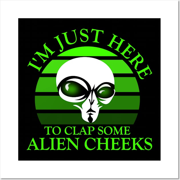 I'm Just Here to Clap Some Alien Cheeks Storm Area 51 Wall Art by ArtsyTshirts